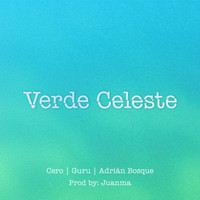 Cero - Verde Celeste (feat. Adrián Bosque & Guru)