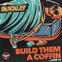 Blackley - Build Them A Coffin / Over 18