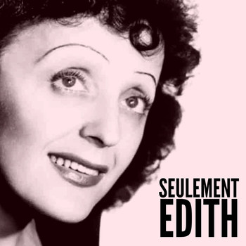 Édith Piaf - Seulement Edith