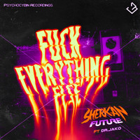 Sherkan Future - Fuck Everything Else (feat. Dr. Jako) (Explicit)