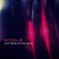 Roselie - Out Here in the Wild
