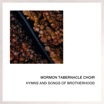 The Mormon Tabernacle Choir - Hymns and Songs of Brotherhood