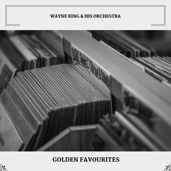 Wayne King & His Orchestra - Golden Favourites