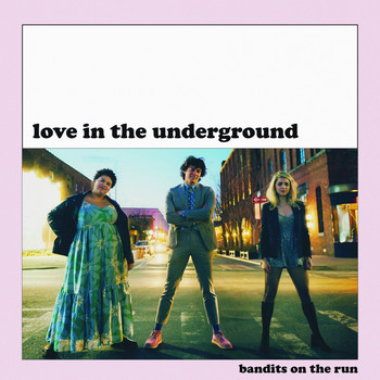 Bandits on the Run - Love in the Underground