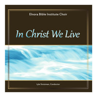 Elnora Bible Institute Choir & Lyle Stutzman - In Christ We Live