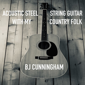 BJ Cunningham - Acoustic Steel String Guitar With My Country Folk