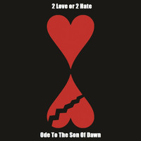 2 Love or 2 Hate - Ode to the Son of Dawn