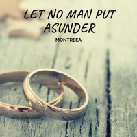 Montreea - Let No Man Put Asunder