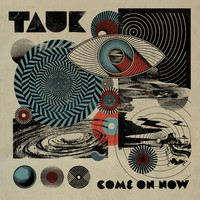 Tauk - Come on Now