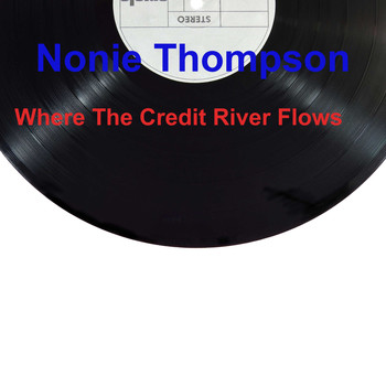Nonie Thompson / - Where The Credit River Flows