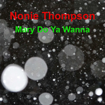 Nonie Thompson / - Mary Do Ya Wanna
