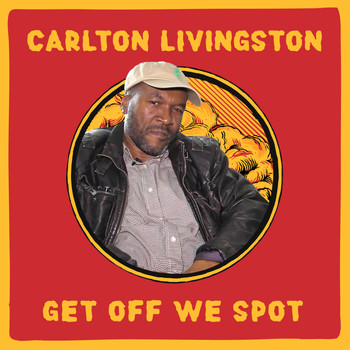 Carlton Livingston - Get Off We Spot