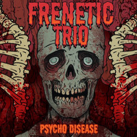 Frenetic Trio - Psycho Disease