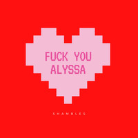 Shambles - Fuck You Alyssa (Explicit)