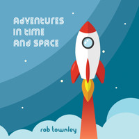 Rob Townley / - Adventures In Time And Space