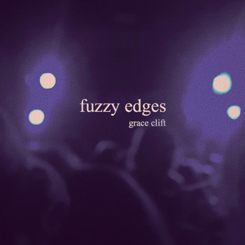 Grace Clift - Fuzzy Edges