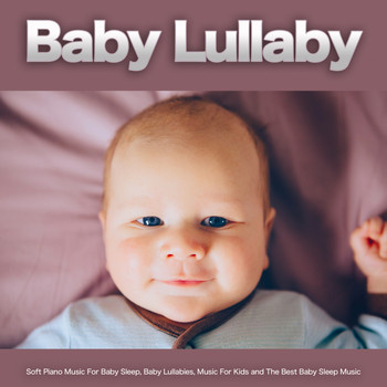 Baby Sleep Music, Baby Lullaby, Monarch Baby Lullaby Institute - Baby Lullaby: Soft Piano Music For Baby Sleep, Baby Lullabies, Music For Kids and The Best Baby Sleep Music