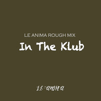 Le Anima / - In The Klub (Le Anima Rough Mix)