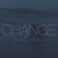 Melanie Hanson - Change