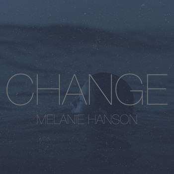 Melanie Hanson - Change