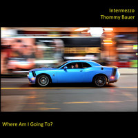 Intermezzo Thommy Bauer - Where Am I Going To?