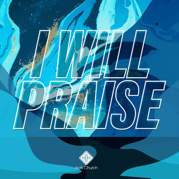 Acts Church - I Will Praise