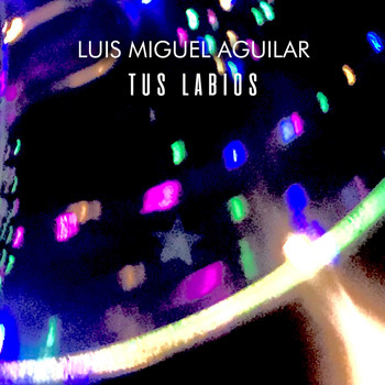 Luis Miguel Aguilar - Tus Labios