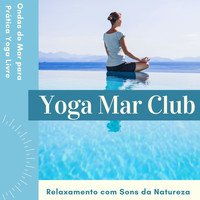 Marina Costa - Yoga Mar Club: Ondas do Mar para Prática Yoga Livre, Relaxamento com Sons da Natureza