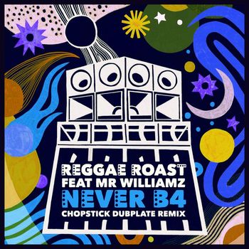 Reggae Roast - Never B4 (feat. Mr. Williamz) (Chopstick Dubplate Remix)