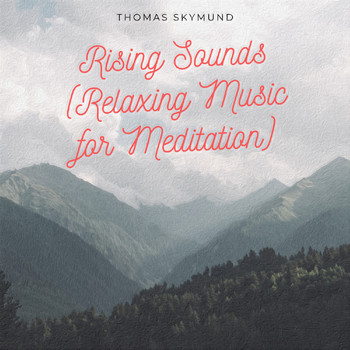 Thomas Skymund - Rising Sounds (Relaxing Music for Meditation)