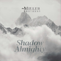 The Miller Brothers - In the Shadow of the Almighty