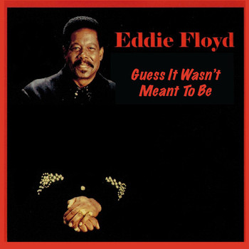 Eddie Floyd - Guess It Wasn't Meant to Be