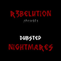 R3belution - R3BELUTION presents Dubstep Nightmares