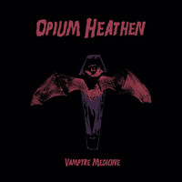 Opium Heathen - Vampyre Medicine