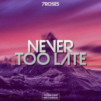 7ROSES - Never Too Late