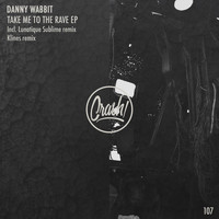 Danny Wabbit - Take Me To The Rave Ep
