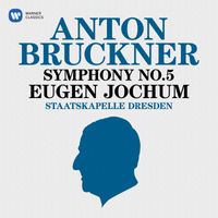 Staatskapelle Dresden & Eugen Jochum - Bruckner: Symphony No. 5 (1878 Version)