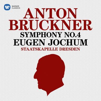 Staatskapelle Dresden & Eugen Jochum - Bruckner: Symphony No. 4 "Romantic" (1886 Version)