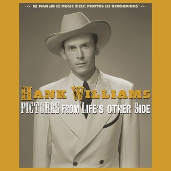 Hank Williams - Pictures From Life's Other Side: The Man and His Music In Rare Recordings and Photos (2019 - Remaster)