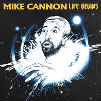 Mike Cannon - Life Begins (Explicit)