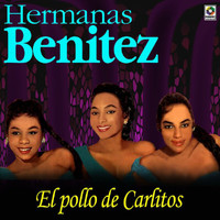 Hermanas Benítez - El Pollo De Carlitos