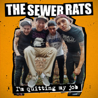 The Sewer Rats - I'm Quitting My Job (Explicit)