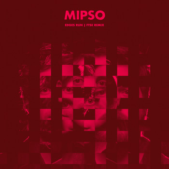Mipso - Edges Run (FTSE Remix)
