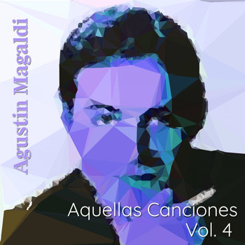 Agustin Magaldi - Aquellas Canciones, Vol. 4