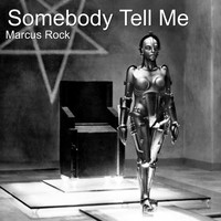 Marcus Rock - Somebody Tell Me