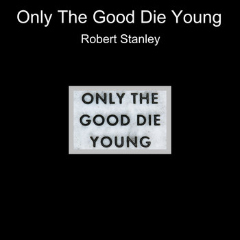 Robert Stanley - Only the Good Die Young
