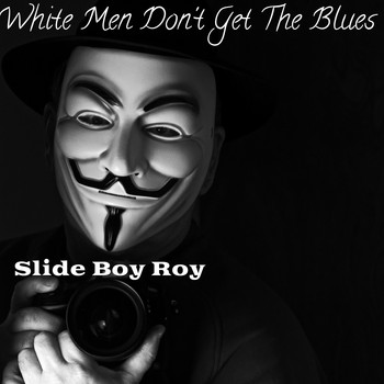 Slide Boy Roy - White Men Don't Get the Blues