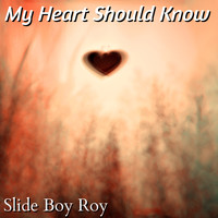Slide Boy Roy - My Heart Should Know