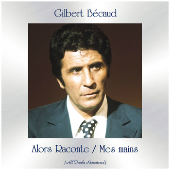 Gilbert Bécaud - Alors Raconte / Mes mains (All Tracks Remastered)