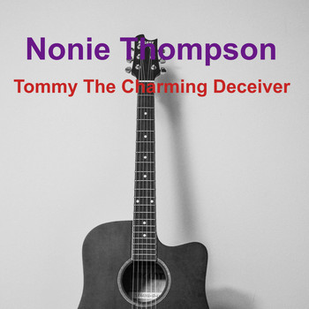 Nonie Thompson / - Tommy The Charming Deceiver